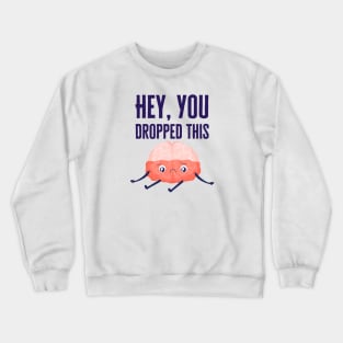 Hey You Dropped This Crewneck Sweatshirt